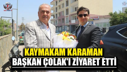 KAYMAKAM KARAMAN BAŞKAN ÇOLAK'I ZİYARET ETTİ