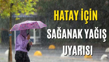 METEOROLOJİ UZMANI TARİH VERDİ!  HATAY İÇİN SAĞANAK UYARISI
