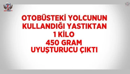 Otobüsteki yolcunun kullandığı yastıktan 1 kilo 450 gram uyuşturucu çıktı