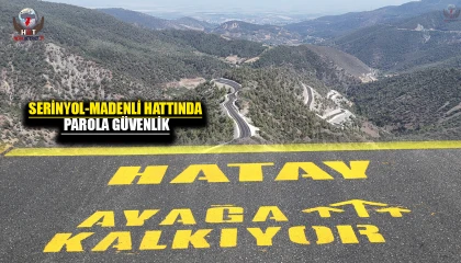 SERİNYOL-MADENLİ HATTINDA PAROLA: GÜVENLİK