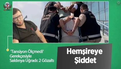 Tansiyon ölçme tartışmasında yumruklanan hemşire yaralandı