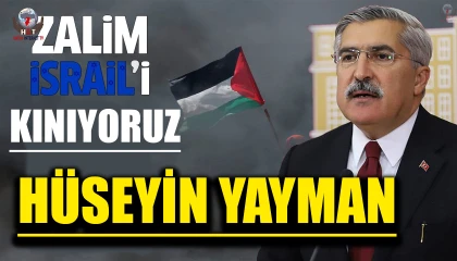 YAYMAN: İSRAİL'İ KINIYORUM