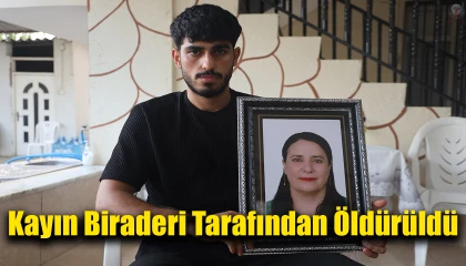 21 yıl boyunca 4 evladına hem annelik hem de babalık yapan kadın kayın biraderi tarafından öldürüldü