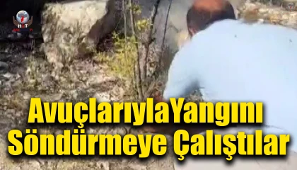 Avuçlarına doldurdukları toprakla yangını söndürmeye çalışan vatandaşlar takdir topladı
