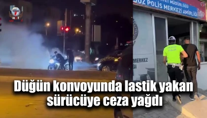 Düğün konvoyunda lastik yakan sürücüye ceza yağdı