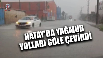 Hatay'da Aniden Bastıran Yağmur Araçları Mahsur Bıraktı