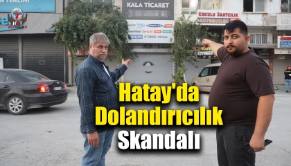 Hatay'da Dolandırıcılık Skandalı