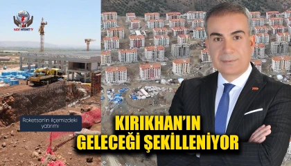 KIRIKHAN’IN GELECEĞİ ŞEKİLLENİYOR
