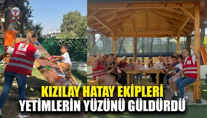 KIZILAY HATAY EKİPLERİ YETİMLERİN YÜZÜNÜ GÜLDÜRDÜ
