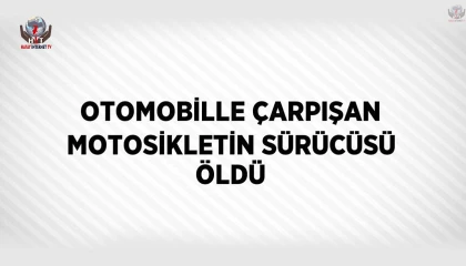 Otomobille çarpışan motosikletin sürücüsü öldü