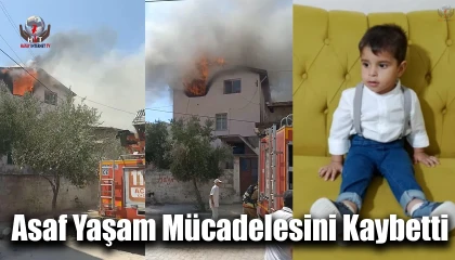 Yangında dumandan etkilenen 3 yaşındaki Asaf, 7 günlük yaşam mücadelesini kaybetti