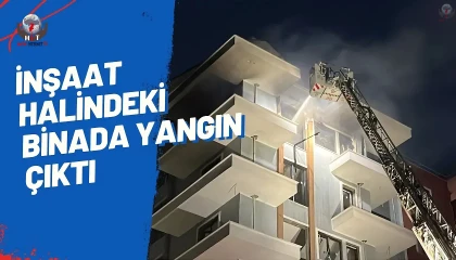Antakyada inşaat halindeki binada yangın çıktı