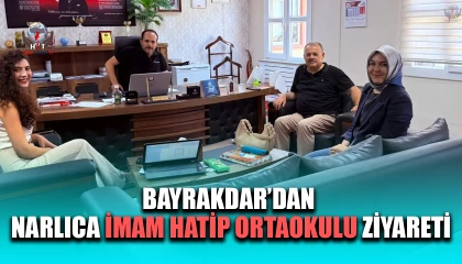 BAYRAKDAR’DAN NARLICA İMAM HATİP ORTAOKULU ZİYARETİ