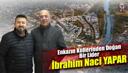 Enkazın Küllerinden Doğan Bir Lider İbrahim Naci YAPAR