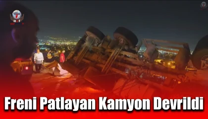Freni patlayan kamyon devrildi, sürücü kayıplara karıştı