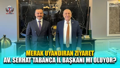 GENEL BAŞKAN ÖZDAĞ’DAN MERAK UYANDIRAN ZİYARET AV. SERHAT TABANCA İL BAŞKANI MI OLUYOR?