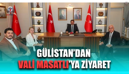 GÜLİSTAN’DAN VALİ MASATLI’YA ZİYARET