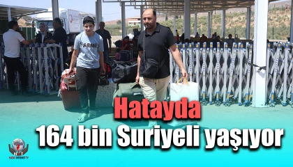 Hatayda 164 bin Suriyeli yaşıyor