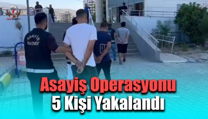 Hatayda asayiş operasyonu; aranan 5 kişi yakalandı