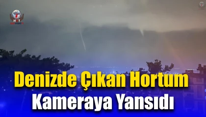 Hatayda denizde çıkan hortum kameraya yansıdı