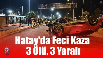 Hatay'da Feci Kaza: 3 Ölü, 3 Yaralı
