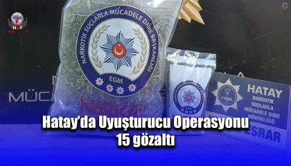Hatay’da uyuşturucu operasyonu; 15 gözaltı