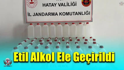 Samandağda 200 litre etil alkol ele geçirildi
