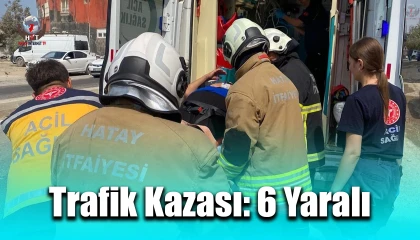 Samandağda trafik kazası: 6 yaralı