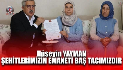 YAYMAN: ŞEHİTLERİMİZİN EMANETİ BAŞ TACIMIZDIR