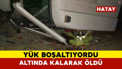 Yük boşalttığı sırada devrilen kamyonun altında kalan sürücü arkadaşlarının çabalarına rağmen öldü
