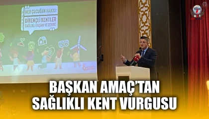 BAŞKAN AMAÇ’TAN SAĞLIKLI KENT VURGUSU