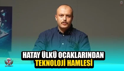 HATAY ÜLKÜ OCAKLARINDAN TEKNOLOJİ HAMLESİ