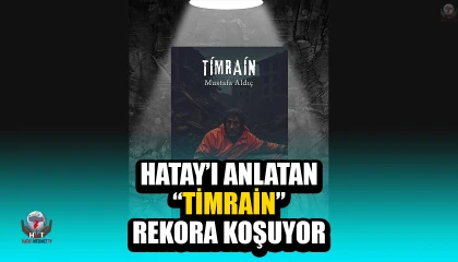 HATAY’I ANLATAN “TİMRAİN” REKORA KOŞUYOR