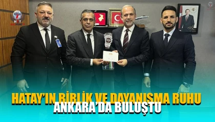 HATAY’IN BİRLİK VE DAYANIŞMA RUHU ANKARA’DA BULUŞTU