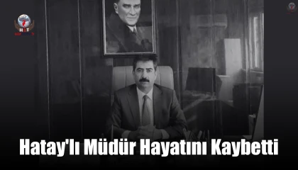 Hatay'lı Müdür Hayatını Kaybetti