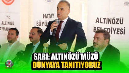 SARI: ALTINÖZÜ’MÜZÜ DÜNYAYA TANITIYORUZ
