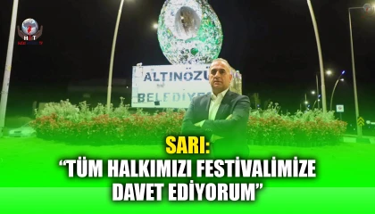 SARI: “TÜM HALKIMIZI FESTİVALİMİZE DAVET EDİYORUM”