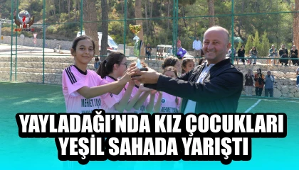 YAYLADAĞI’NDA KIZ ÇOCUKLARI YEŞİL SAHADA YARIŞTI