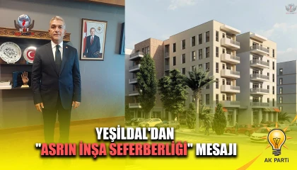 YEŞİLDAL'DAN "ASRIN İNŞA SEFERBERLİĞİ" MESAJI