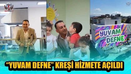 “YUVAM DEFNE” KREŞİ HİZMETE AÇILDI