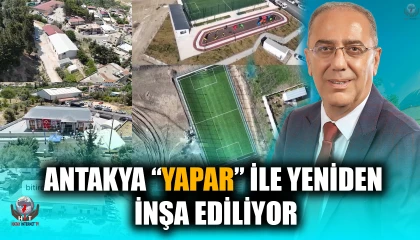 ANTAKYA “YAPAR” İLE YENİDEN İNŞA EDİLİYOR