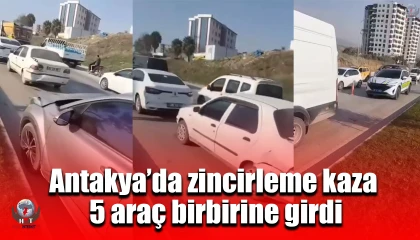 Antakya’da zincirleme kaza: 5 araç birbirine girdi