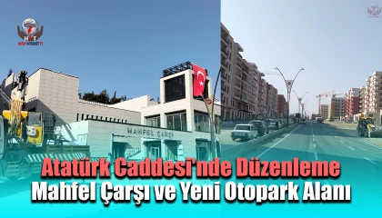 Antakya'nın Atatürk Caddesi'nde Yenilikler: Mahfel Çarşı ve Yeni Otopark Alanı