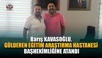 Barış KAVASOĞLU, GÜLDEREN EĞİTİM ARAŞTIRMA HASTANESİ BAŞHEKİMLİĞİNE ATANDI
