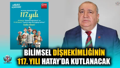 BİLİMSEL DİŞHEKİMLİĞİNİN 117. YILI HATAY’DA KUTLANACAK