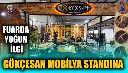GÖKÇESAN MOBİLYA STANDINA FUARDA YOĞUN İLGİ
