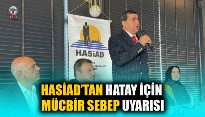 HASİAD’TAN HATAY İÇİN MÜCBİR SEBEP UYARISI