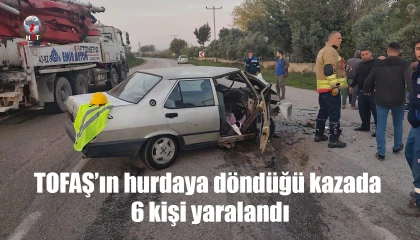 TOFAŞın hurdaya döndüğü kazada 6 kişi yaralandı