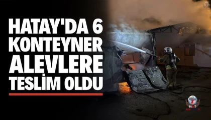 Alevlere teslim olan 6 konteyner yandı