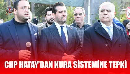 CHP HATAY’DAN KURA SİSTEMİNE TEPKİ